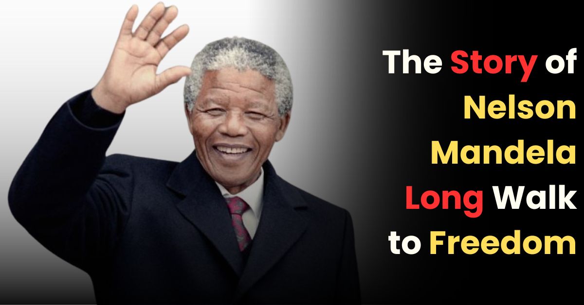The Story of Nelson Mandela Long Walk to Freedom