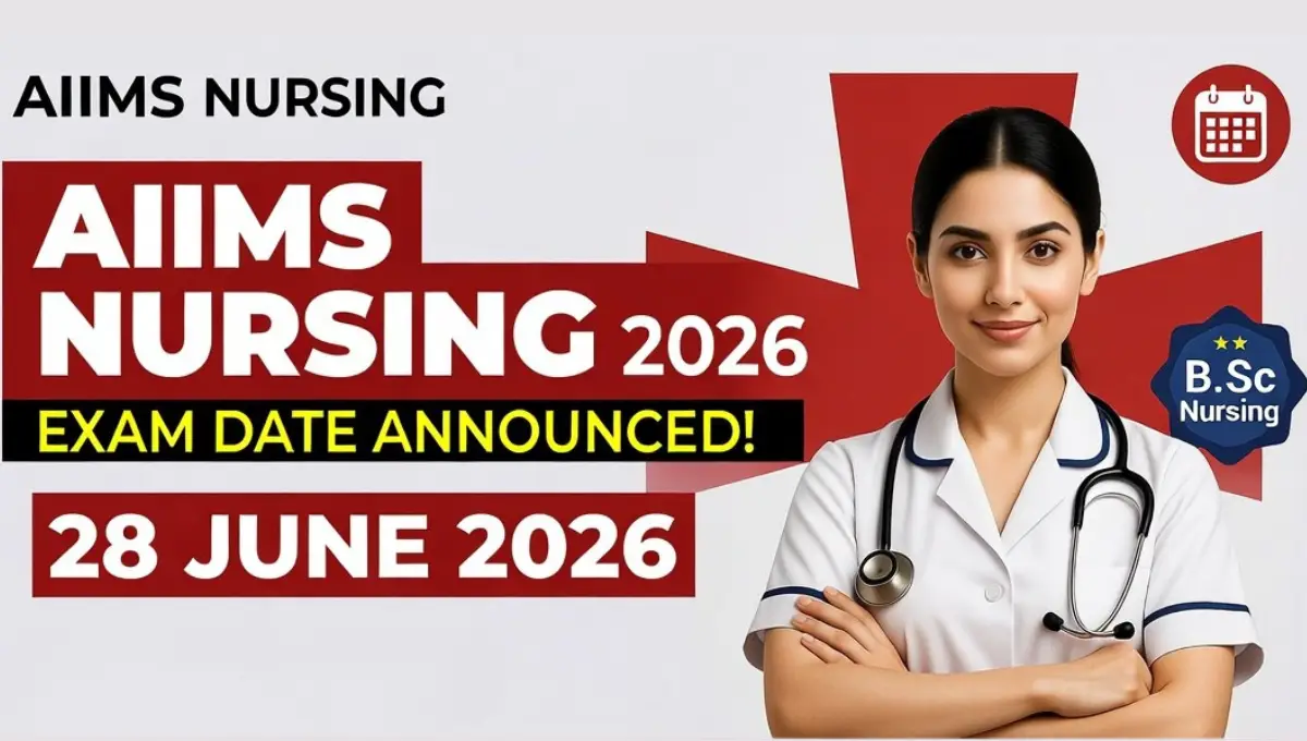 AIIMS Nursing Exam Date 2026: कब होगी परीक्षा, रजिस्ट्रेशन और तैयारी की पूरी गाइड