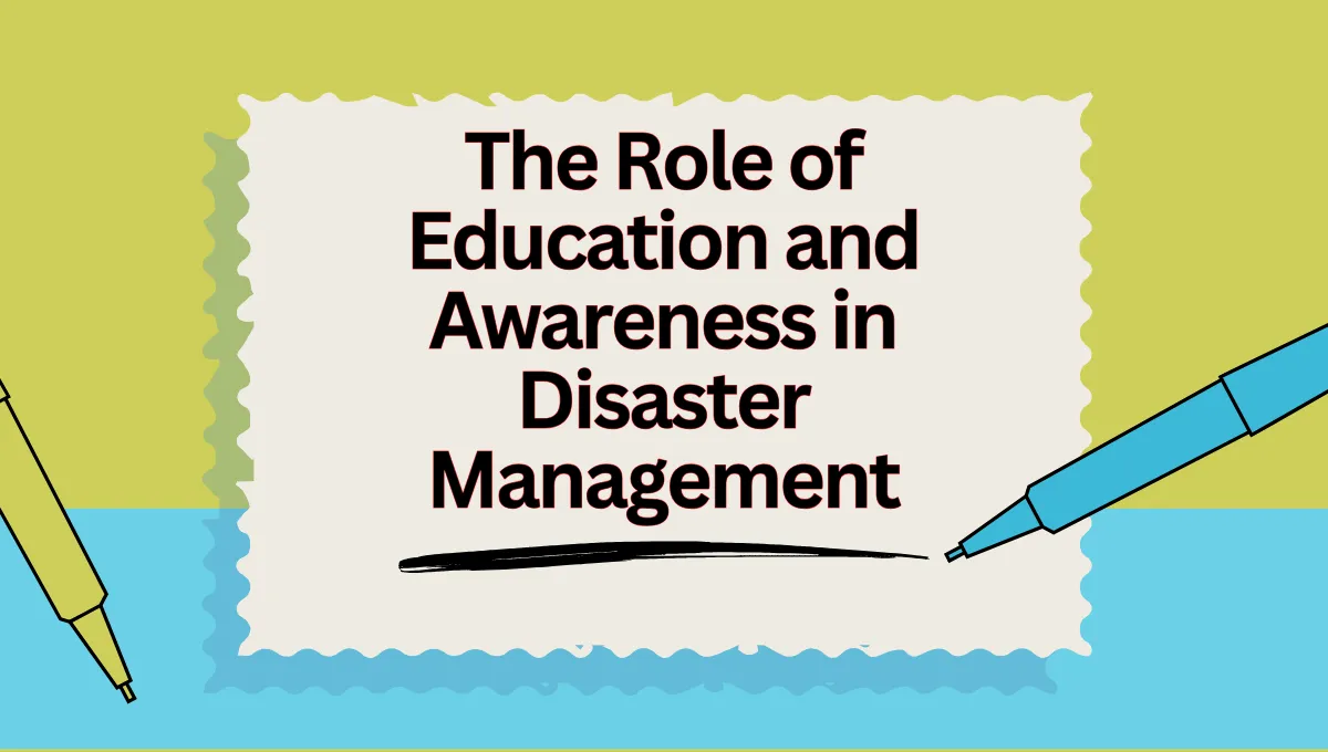 The Role of Education and Awareness in Disaster Management